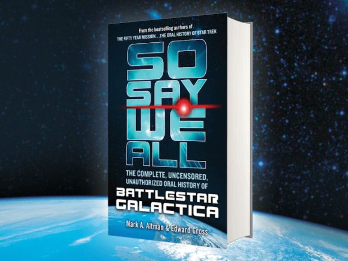 Uncensored Unauthorized Oral History of Battlestar Galactica The Complete So Say We All