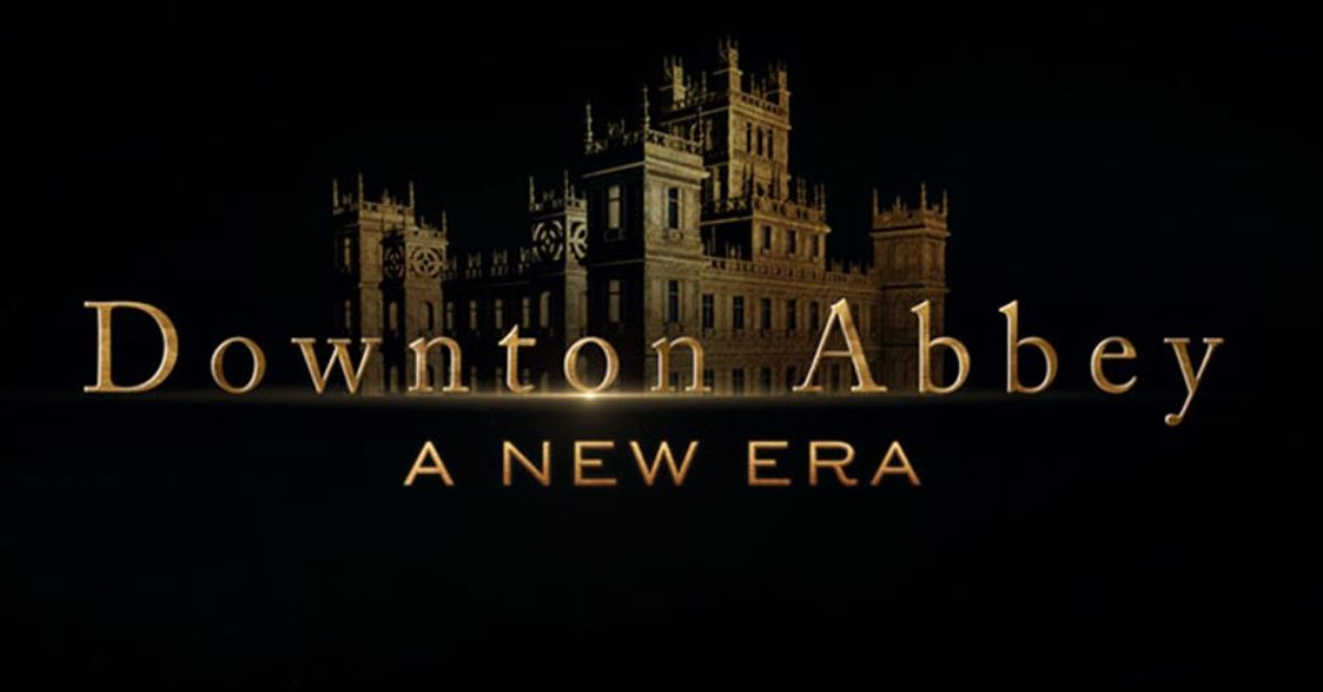 Downton Abbey A New Era Teaser Trailer Has Been Released
