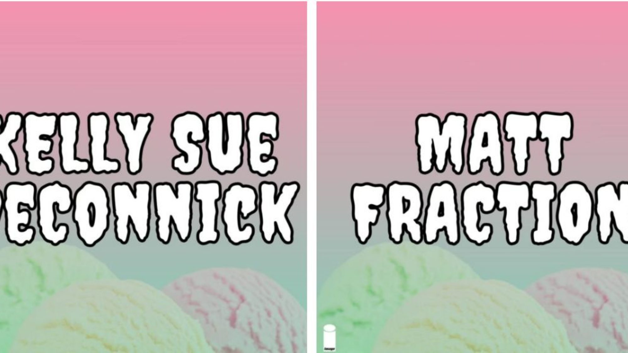 Kelly Sue DeConnick & Matt Fraction on Ice Cream Man from Image Comics