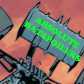 Absolute BatSpoilers